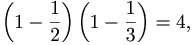 \left(1-\frac{1}{2}\right)\left(1-\frac{1}{3}\right) = 4,